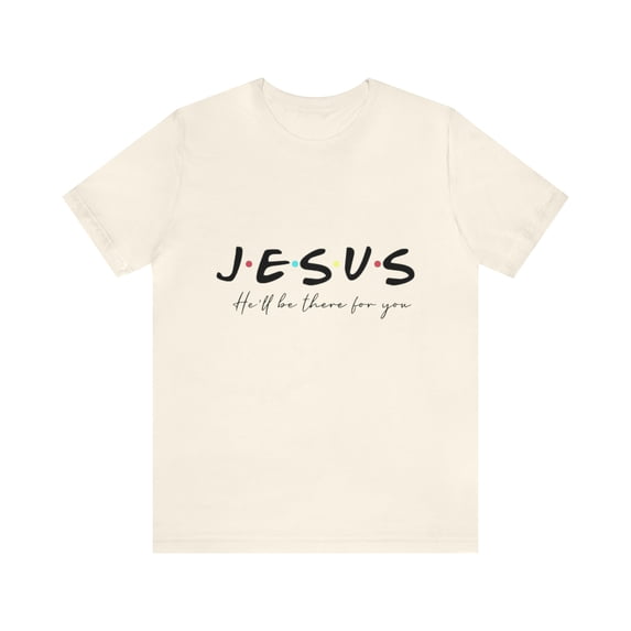 Jesus He'lll be there for you Unisex Jersey Short Sleeve T-shirt