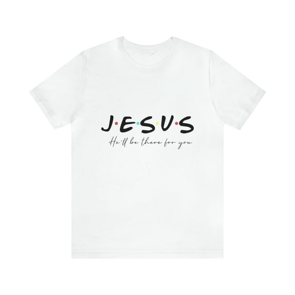 Jesus He'lll be there for you Unisex Jersey Short Sleeve T-shirt