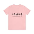 thumbnail image 1 of Jesus He'lll be there for you Unisex Jersey Short Sleeve T-shirt, 1 of 8