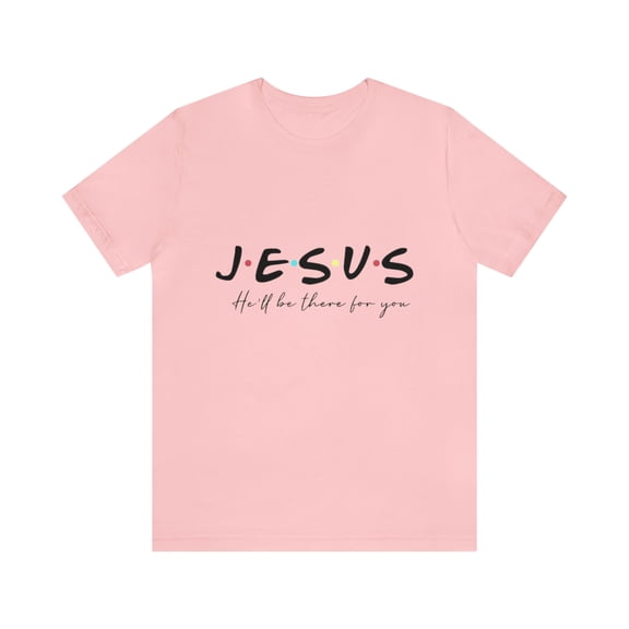 Jesus He'lll be there for you Unisex Jersey Short Sleeve T-shirt