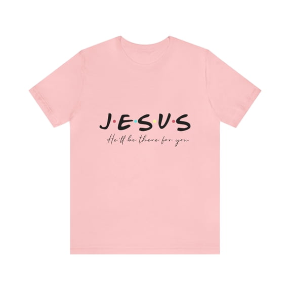 Jesus He'lll be there for you Unisex Jersey Short Sleeve T-shirt