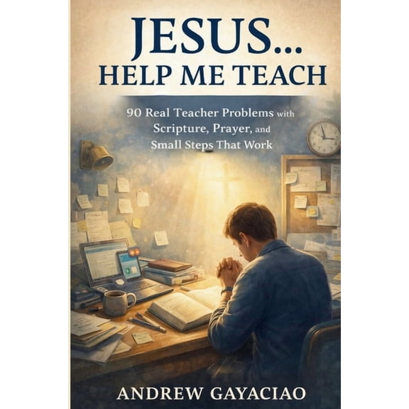 Jesus... Help Me Teach: 90 Real Teacher Problems with Scripture, Prayer, and Small Steps That Work, (Paperback)