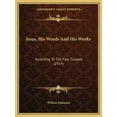 thumbnail image 1 of Jesus, His Words And His Works: According To The Four Gospels (1914) (Paperback), 1 of 1