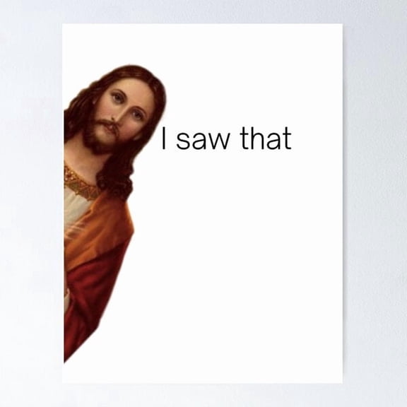 Jesus I Saw That Meme Funny Meme DePoster , Poster Print Only