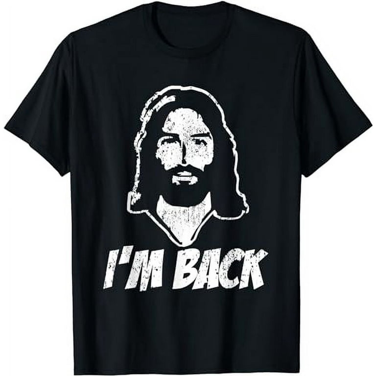 Jesus I'm Back Funny Easter T-Shirt Jesus I'm Back Funny Easter T-Shirt