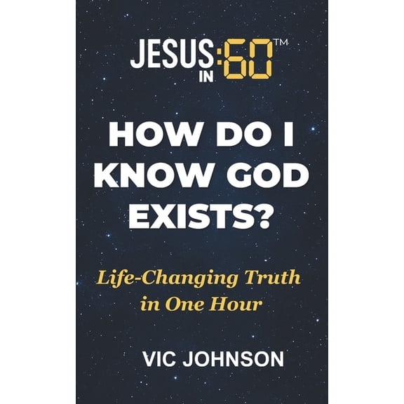 Jesus in 60 Jesus In 60: How Do I Know God Exists?: Life-Changing Truth In One Hour, (Paperback)