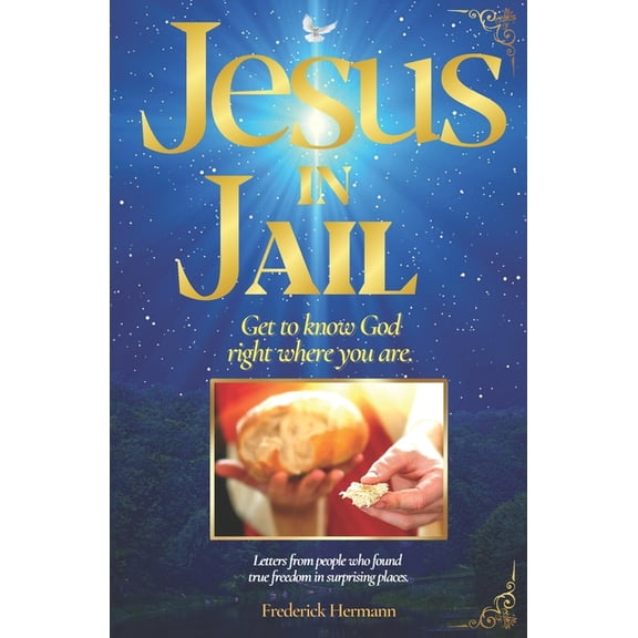 Jesus In Jail: Get To Know God Right Where You Are (Paperback) by Frederick Hermann