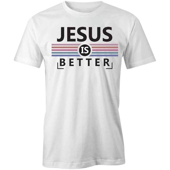 Jesus Is Better T-Shirt | Religious Christian White Tee Gift