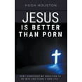 thumbnail image 1 of Jesus Is Better Than Porn: How I Confessed my Addiction to My Wife and Found a New Life, (Paperback), 1 of 1