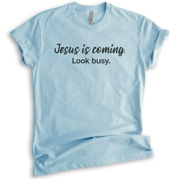 Jesus Is Coming Look Busy Shirt, Unisex Women's Men's Shirt, Religious Shirt, Jesus Shirt, Christian Shirt, Heather Light Blue, Large