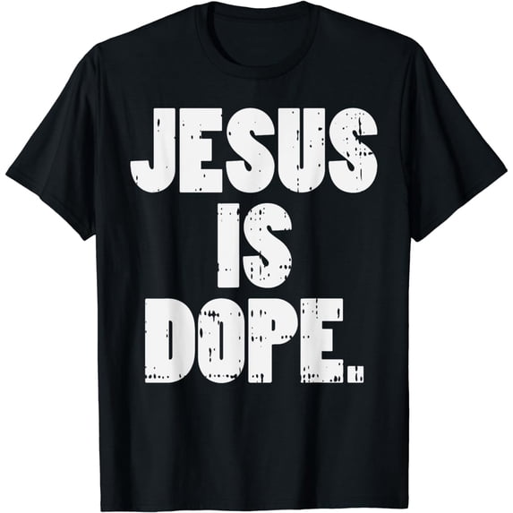 Jesus Is Dope God Christ Religious Christian Catholic Gift T-Shirt