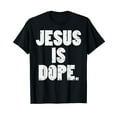 thumbnail image 1 of Jesus Is Dope God Christ Religious Christian Catholic Gift T-Shirt, 1 of 5