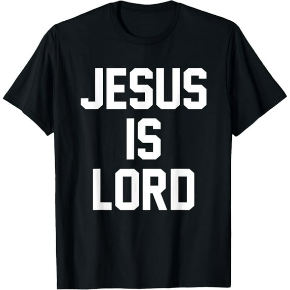 Jesus Is Lord Christian Faith Trust In God Christ T-Shirt
