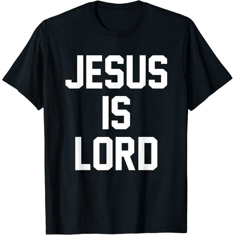 Jesus Is Lord Christian Faith Trust In God Christ T Shirt Jesus Is Lord Christian Faith Trust In God Christ T Shirt