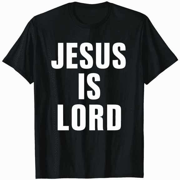 Jesus Is Lord Christian Faith Trust In God Christ T-Shirt