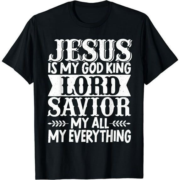 Jesus Is My God King Lord Savior My Everything Christian T-Shirt
