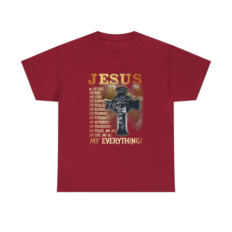 Jesus-Is-My God-My-King-And-My-Everything-T-Shirt Jesus-Is-My God-My-King-And-My-Everything-T-Shirt