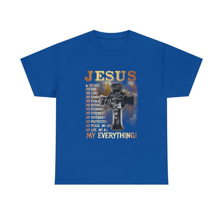 Jesus-Is-My God-My-King-And-My-Everything-T-Shirt Jesus-Is-My God-My-King-And-My-Everything-T-Shirt