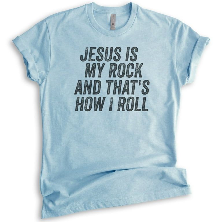 Jesus Is My Rock And That's How I Roll Light T-Shirt Jesus Is My Rock And That's How I Roll Light T-Shirt