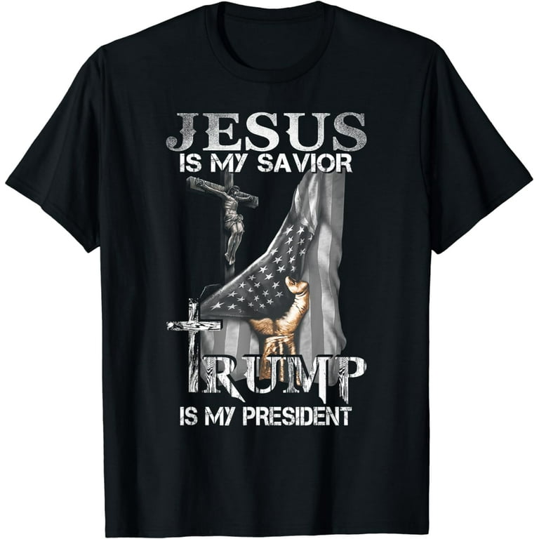 Jesus Is My Savior Trump Is My President Shirt For Men Women Jesus Is My Savior Trump Is My President Shirt For Men Women
