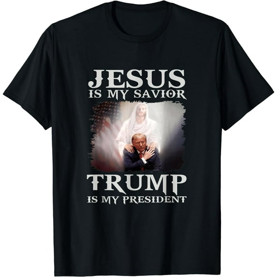 Jesus Is My Savior Trump Is My President T-Shirt