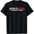 thumbnail image 1 of Jesus Is Risen Change My Mind Christian T-Shirt, 1 of 3