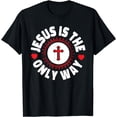 thumbnail image 1 of Jesus Is The Only Way Christianity T-Shirt, 1 of 3