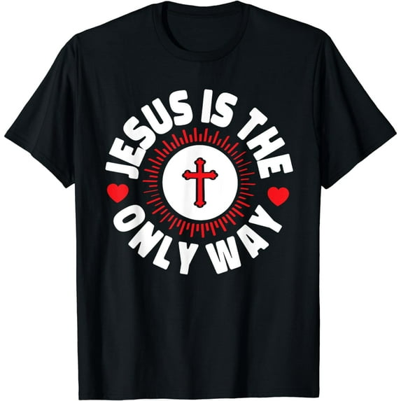 Jesus Is The Only Way Christianity T-Shirt
