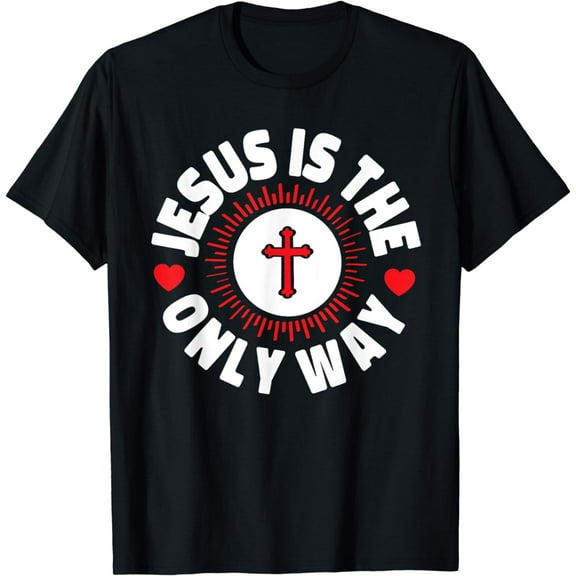 Jesus Is The Only Way Christianity T-Shirt