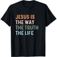 thumbnail image 1 of Jesus Is The Way The Truth The Life Christian Quote T-Shirt, 1 of 4
