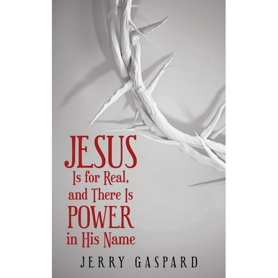 Jesus Is for Real, and There Is Power in His Name, (Paperback)