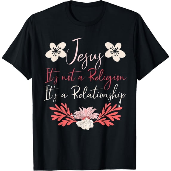 Jesus It's Not A Religion It's A Relationship Christian Gift T-Shirt men and women can wear, black, white, gifts