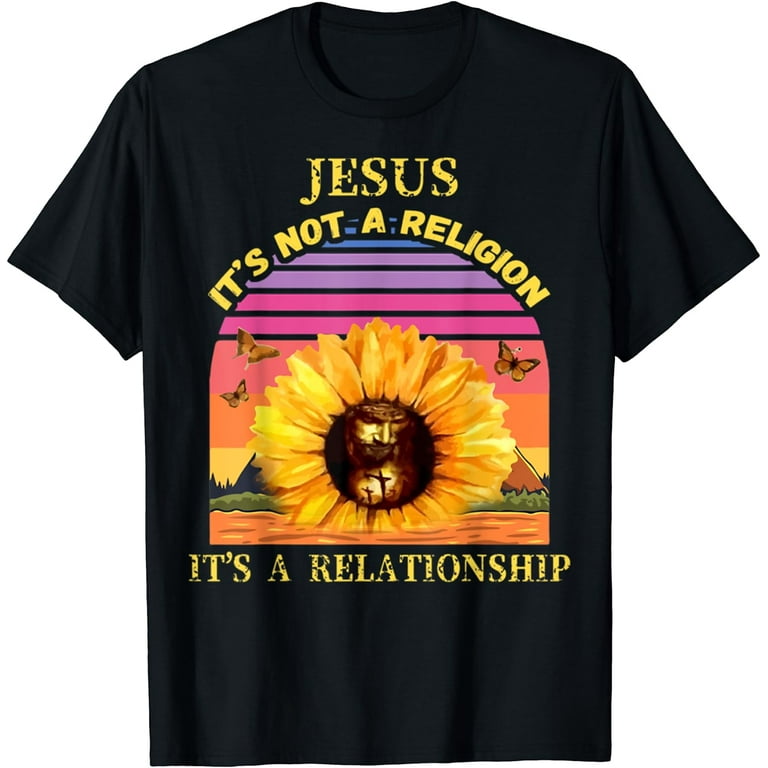 It's Not A Religion It's A Relationship Sunflower Tshirt It's Not A Religion It's A Relationship Sunflower Tshirt