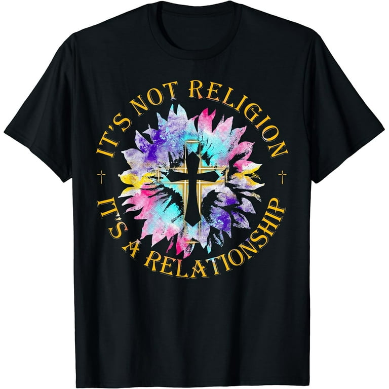 It's Not A Religion It's A Relationship Sunflower Tshirt It's Not A Religion It's A Relationship Sunflower Tshirt