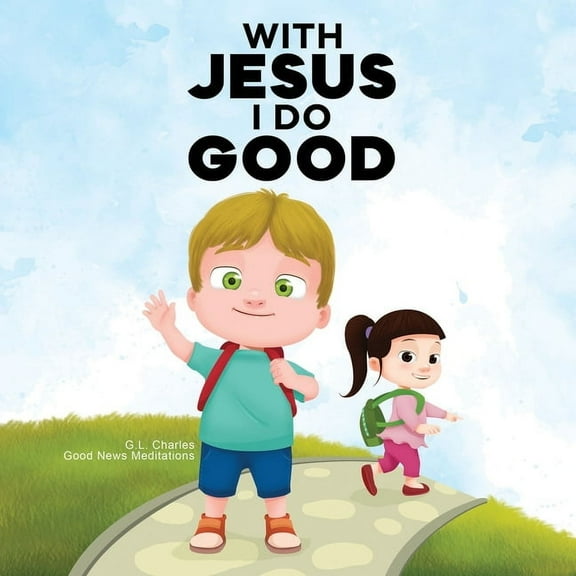 With Jesus With Jesus I Do Good: A practical Bible story for kids to handle peer pressure and stand up for the truth, with Bible le, Book 14, (Paperback)