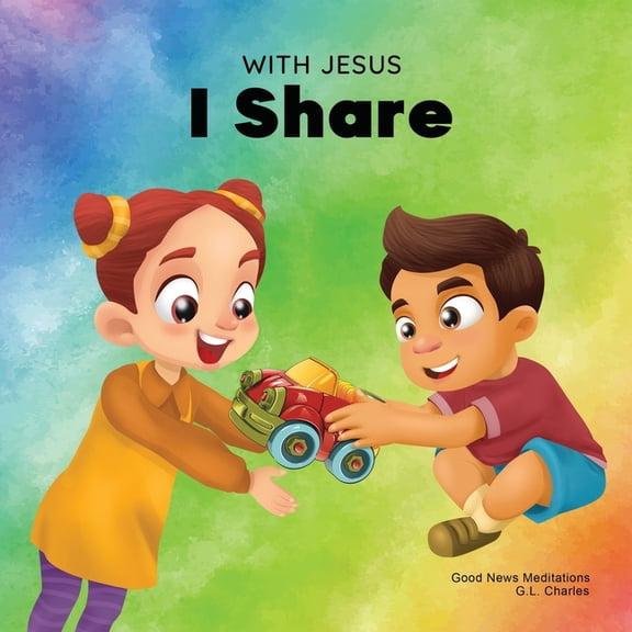 With Jesus With Jesus I Share: A Christian children's book regarding the importance of sharing using a story from the Bible; for fa, Book 11, (Paperback)