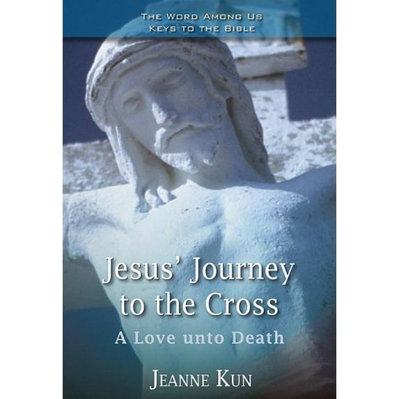 Pre-Owned Key to the Bible: Jesus' Journey to the Cross: A Love Unto Death (Paperback)