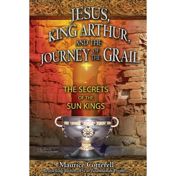 Jesus, King Arthur, and the Journey of the Grail : The Secrets of the Sun Kings (Paperback)