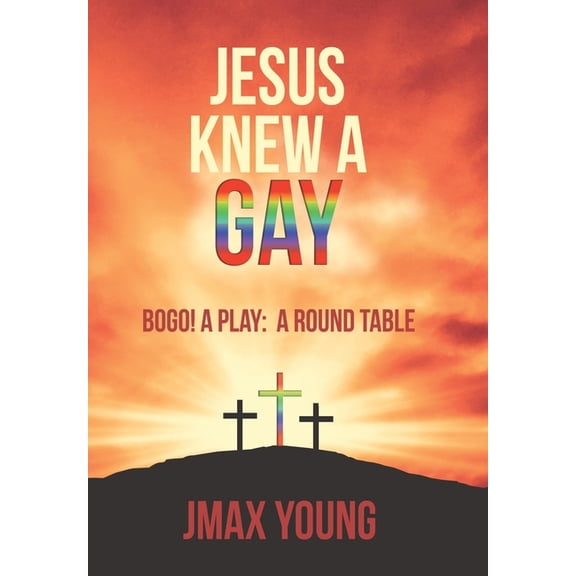 Jesus Knew A Gay: BOGO! A Play: A Round Table, (Hardcover)