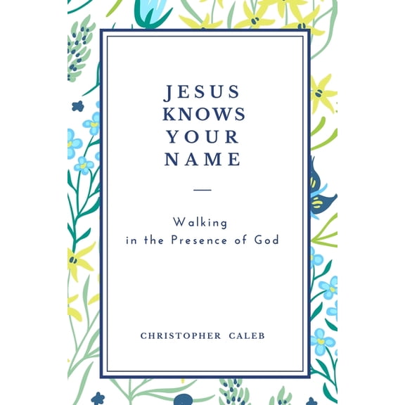 Jesus Knows Your Name: Walking in the Presence of God, (Paperback)