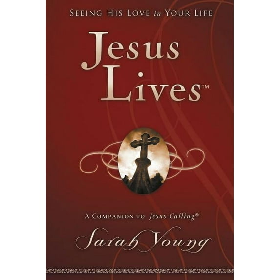 Jesus Lives Jesus Lives, with Full Scriptures: Seeing His Love in Your Life (a 180-Day Devotional) - The Perfect Christian New Year&, (Hardcover)