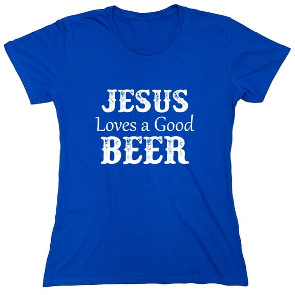 Jesus Loves A Good Beer Sarcastic Humor Novelty Funny Women's Casual Tees