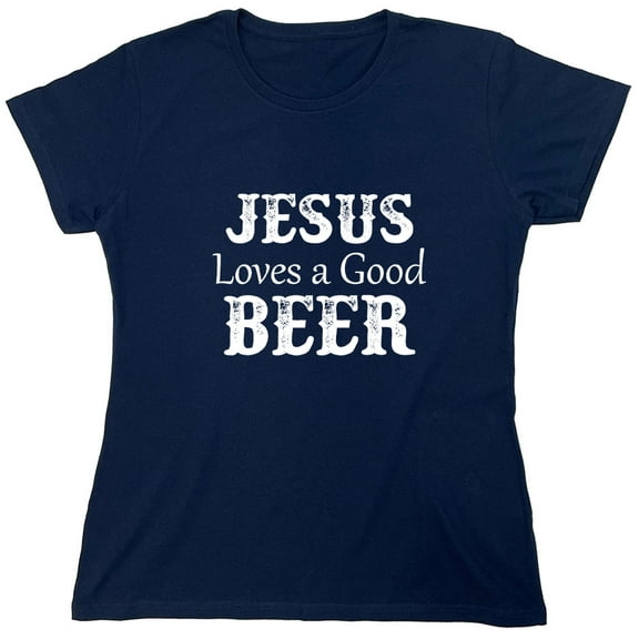 Jesus Loves A Good Beer Sarcastic Humor Novelty Funny Women's Casual Tees