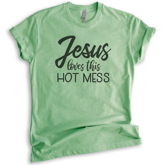 Jesus Loves This Hot Mess Shirt, Unisex Women's Shirt, Religious Shirt, Christian Shirt, Christian Mom Tee, Heather Apple Green, X-Small