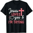 thumbnail image 1 of Jesus Loves You And I'm Trying T-Shirt, 1 of 3