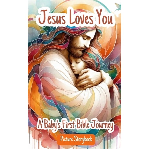 Jesus Loves You - A Baby's First Bible Journey - Picture Storybook: Helping Children Learn About The Love Of Jesus , (Paperback)