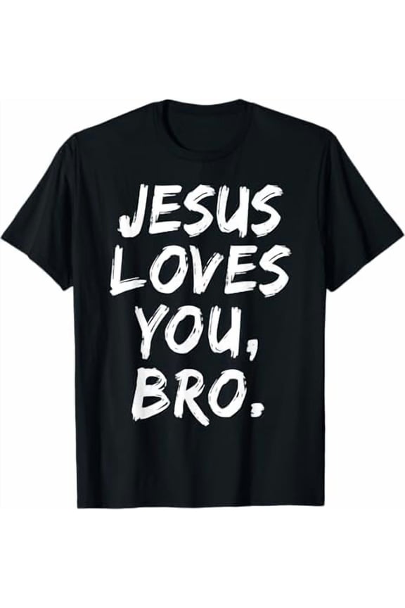 Jesus Loves You Bro Christian Believer Faith God Religious T-Shirt Classic Fit Shirts Christ Short Sleeve Crewneck Clothing