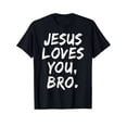 thumbnail image 1 of Jesus Loves You Bro Christian Believer Faith God Religious T-Shirt, 1 of 6
