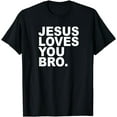 thumbnail image 1 of Jesus Loves You Bro. Christian Faith T Shirt, 1 of 4