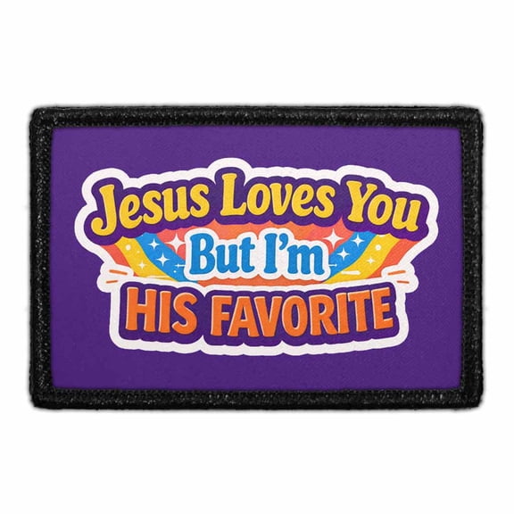 Jesus Loves You But I'm His Favorite - Removable Patch